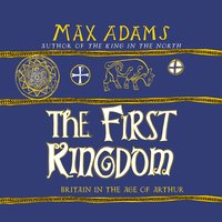 The First Kingdom - Max Adams
