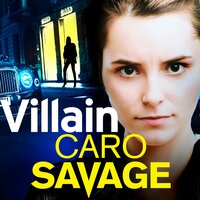 Villain: A heart-stopping addictive crime thriller that you won't be able to put down - Caro Savage
