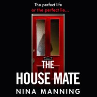 The House Mate: A gripping psychological thriller you won't be able to put down - Nina Manning