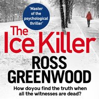The Ice Killer: A gripping, chilling crime thriller that you won't be able to put down - Ross Greenwood