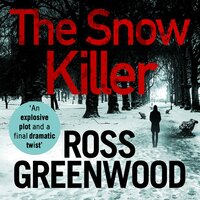 The Snow Killer: The start of an explosive crime series from Ross Greenwood - Ross Greenwood
