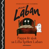 Pappa är sjuk, sa Lilla Spöket Laban - Inger Sandberg, Lasse Sandberg