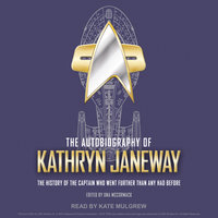 The Autobiography of Kathryn Janeway: The History of the Captain Who Went Further Than Any Had Before - Una McCormack