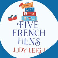 Five French Hens: A warm and uplifting feel-good novel from USA Today Bestseller Judy Leigh - Judy Leigh