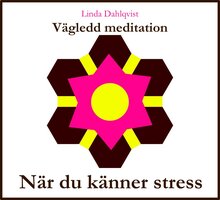 När du känner stress - Vägledd meditation - Linda Dahlqvist
