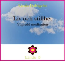 Liv och stillhet - Vägledd meditation - Linda Dahlqvist