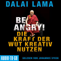 Be Angry - Die Kraft der Wut kreativ nutzen - Dalai Lama