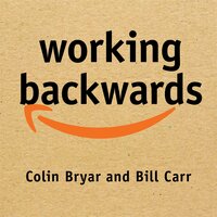 Working Backwards: Insights, Stories, and Secrets from Inside Amazon - Bill Carr, Colin Bryar