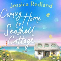 Coming Home To Seashell Cottage: An unforgettable, emotional novel of family and friendship from Jessica Redland - Jessica Redland