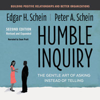 Humble Inquiry, Second Edition: The Gentle Art of Asking Instead of Telling - Peter A. Schein, Edgar H. Schein