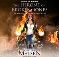 The Throne of Broken Bones (A Weapon of Fire and Ash, Book 2) - Brittany Matsen