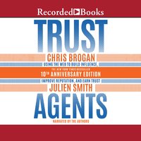 Trust Agents, 10th Anniversary Edition: Using the Web to Build Influence, Improve Reputation, and Earn Trust - Chris Brogan, Julien Smith