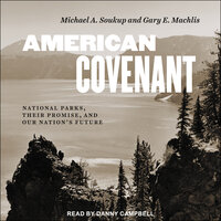 American Covenant: National Parks, Their Promise, and Our Nation's Future - Gary E. Machlis, Michael A. Soukup