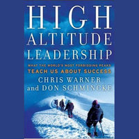 High Altitude Leadership: What the World's Most Forbidding Peaks Teach Us about Success - Don Schmincke, Chris Warner