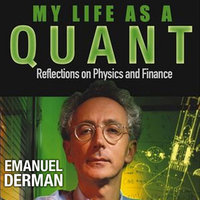 My Life as a Quant: Reflections on Physics and Finance - Emanuel Derman