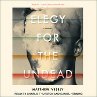 Elegy for the Undead: A Novella - Matthew Vesely