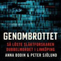 Genombrottet : så löste släktforskaren dubbelmordet i Linköping - Anna Bodin, Peter Sjölund
