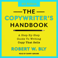 The Copywriter's Handbook: A Step-By-Step Guide to Writing Copy That Sells: A Step-By-Step Guide To Writing Copy That Sells (4th Edition) - Robert W. Bly