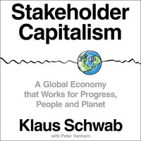 Stakeholder Capitalism: A Global Economy that Works for Progress, People and Planet - Klaus Schwab