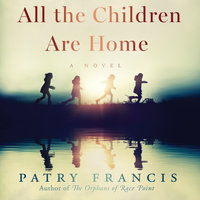 All the Children Are Home: A Novel - Patry Francis