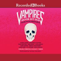 Vampires Never Get Old: Tales with Fresh Bite - Zoraida Cordova, Natalie C. Parker