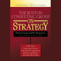 The Boston Consulting Group on Strategy: Classic Concepts and New Perspectives - Michael S. Deimler, Carl W. Stern