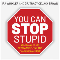 You CAN Stop Stupid: Stopping Losses from Accidental and Malicious Actions - Ira Winkler, CISSP, Dr. Tracy Celaya Brown