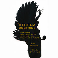 The Athena Doctrine: How Women (and the Men Who Think Like Them) Will Rule the Future - John Gerzema, Michael D'Antonio