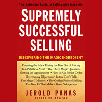 Supremely Successful Selling: Discovering the Magic Ingredient - Jerold Panas
