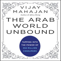 The Arab World Unbound: Tapping into the Power of 350 Million Consumers - Vijay Mahajan