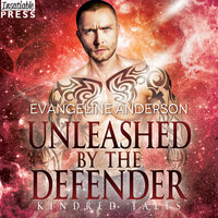 Unleashed by the Defender: A Kindred Tales Novel - Evangeline Anderson
