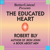 The Educated Heart - Robert Bly