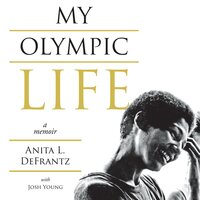 My Olympic Life: A Memoir: The Anita DeFrantz Story - Josh Young, Anita L. DeFrantz