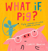 What If, Pig? - Linzie Hunter