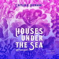 Houses under the Sea: Mythos Tales - Caitlín R. Kiernan