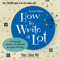 How to Write a Lot: A Practical Guide to Productive Academic Writing (2nd Edition) - Paul J. Silvia, PhD