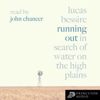 Running Out: In Search of Water on the High Plains - Lucas Bessire