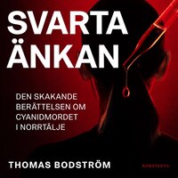 Svarta änkan : den skakande berättelsen om cyanidmordet i Norrtälje - Thomas Bodström