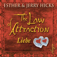 The Law of Attraction: Liebe - Esther Hicks, Jerry Hicks