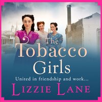 The Tobacco Girls: The start of a wonderful historical saga series from Lizzie Lane - Lizzie Lane
