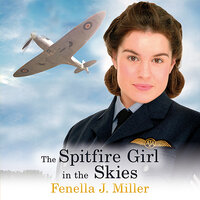 The Spitfire Girl in the Skies - Fenella J Miller