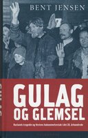 Gulag og glemsel: Ruslands tragedie og vestens hukommelsestab i det 20. århundrede - Bent Jensen