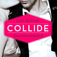 Collide-Serie 1: Collide - Unwiderstehlich - Gail McHugh