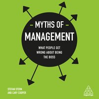 Myths of Management: What People Get Wrong About Being the Boss - Cary Cooper, Stefan Stern