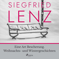 Eine Art Bescherung. Weihnachts- und Wintergeschichten - Siegfried Lenz