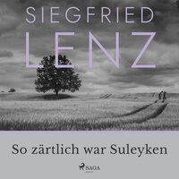 So zärtlich war Suleyken - Siegfried Lenz