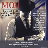 Mob: Stories of Death and Betrayal From Organized Crime - Peter Maas, David Fisher, Joseph D. Pistone, Richard Woodley, Joey Fisher, Pino Arlacchi, Fredric Dannen, Bruce McCall, William Kennedy