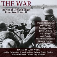 The War: Stories of Life and Death From World War II - Paul Fussell, A.J. Liebling, William Manchester, James J. Fahey, Lewis H. Carlson., Janet Flanner, Cornelius Ryan, David Kenyon Webster