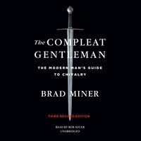 The Compleat Gentleman: The Modern Man's Guide to Chivalry - Brad Miner