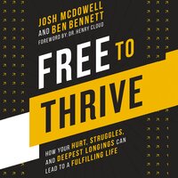 Free to Thrive: How Your Hurt, Struggles and Deepest Longings Can Lead to a Fulfilling Life - Josh McDowell, Ben Bennett